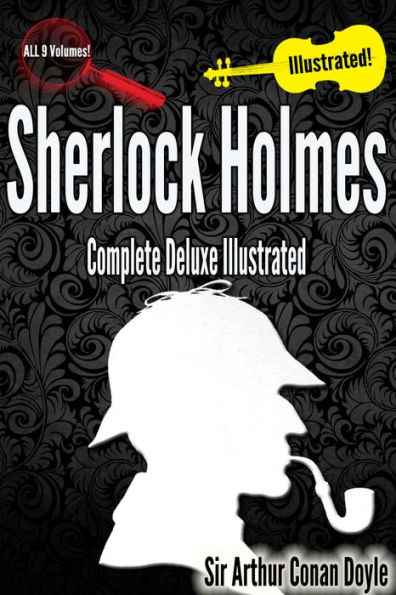 Sherlock Holmes Complete Deluxe Illustrated [All the Books, All the Stories All 9 Volumes!] (annotated)