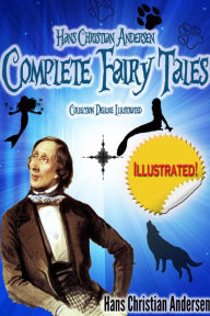 Title: Hans Christian Anderson Complete Fairy Tales: Deluxe Illustrated (annotated), Author: Hans Christian Andersen