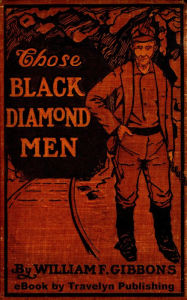 Title: Those Black Diamond Men: A Tale of the Anthrax Valley, Author: William F. Gibbons