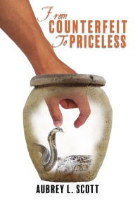 Title: From Counterfeit to Priceless, Author: Aubrey L. Scott