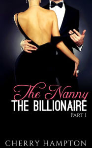 Title: The Nanny, the Billionaire: Part I (first time older man younger woman alpha breeding), Author: Cherry Hampton