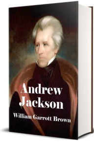 Title: Andrew Jackson (Illustrated Edition), Author: William Garrott Brown