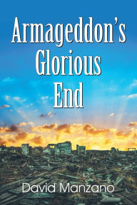 Title: Armageddon's Glorious End, Author: David R Manzano
