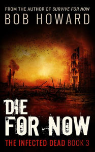 Title: Die for Now, Author: Bob Howard