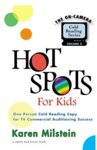 Title: Hot Spots for Kids: One-Person Cold Reading Copy for TV Commercial Auditioning Success, Author: Karen Milstein