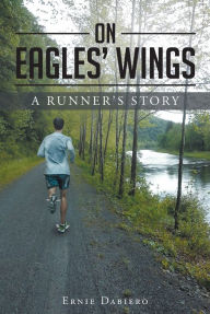 Title: On Eagles Wings: A Runner's Story, Author: A.D.R.O.N.