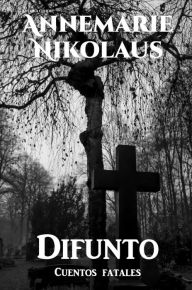 Title: Difunto. Cuentos fatales, Author: Annemarie Nikolaus