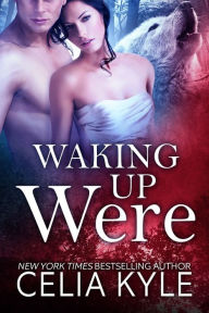 Title: Waking Up Were (BBW Paranormal Shapeshifter Romance), Author: Celia Kyle