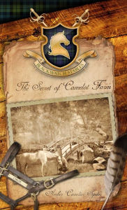 Title: The Secret of Camelot Farm, Author: Amber Cavalier Spiler