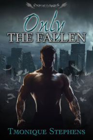 Title: Only The Fallen (UnHallowed Series Book 1), Author: Tmonique Stephens