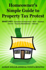 Title: Homeowner's Simple Guide to Property Tax Protest, Author: Alison Willis-Jones