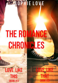 Title: The Romance Chronicles Bundle: Books 1 and 2 (Love Like This & Love Like That), Author: Sophie Love