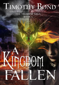 Title: A Kingdom Fallen: An Epic Fantasy, Author: Timothy Bond