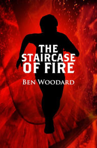 Title: The Staircase of Fire, Author: Ben Woodard