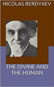 Title: The Divine and the Human, Author: Nicolas Berdyaev