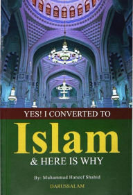 Title: Yes! I Converted to Islam and Here is why, Author: Darussalam Publishers