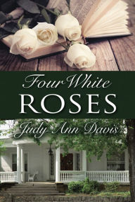 Title: Four White Roses, Author: Judy Ann Davis