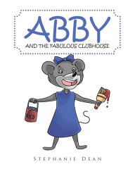 Title: Abby and the Fabulous Clubhouse, Author: Stephanie Dean