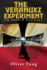 Title: The Veranuxz Experiment: The Growth Of A Duke, Author: Oliver Fuug