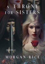 Title: A Throne for Sisters, Books 3 and 4, Author: Morgan Rice