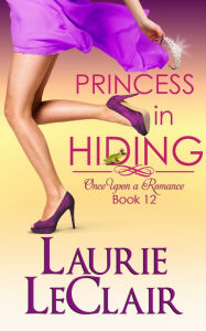 Title: Princess In Hiding (Once Upon A Romance, Book 12), Author: Laurie LeClair