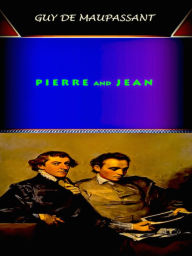 Title: Guy de Maupassant Pierre and Jean, Author: Guy de Maupassant