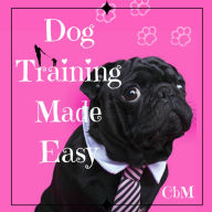 Title: Dog Training Made Easy, Author: C b M