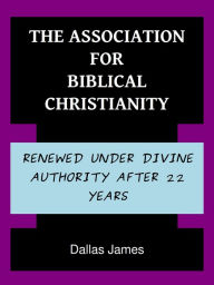 Title: The Association for Biblical Christianity, Author: Dallas James