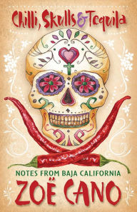 Title: Chilli, Skulls & Tequila, Notes from Baja California, Author: Zoe Cano