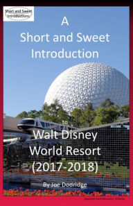 Title: A Short and Sweet Introduction to Walt Disney World Resort (2017-2018), Author: Dave Harmony