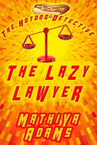 Title: The Lazy Lawyer, Author: Mathiya Adams