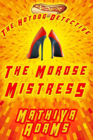 Title: The Morose Mistress, Author: Mathiya Adams