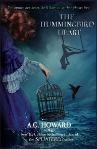 Title: The Hummingbird Heart (Haunted Hearts Legacy Series #2), Author: A. G. Howard