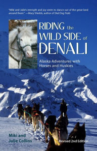 Title: Riding the Wild Side of Denali: Revised 2nd Edition, Author: Miki Collins