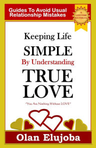 Title: Keeping Life Simple By Understanding True LOVE, Author: Change In Terms