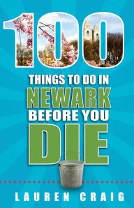 Title: 100 Things to Do in Newark Before You Die, Author: Lauren Craig