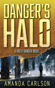 Title: Danger's Halo (Holly Danger Series #1), Author: Amanda Carlson