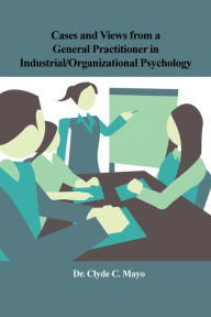 Title: Cases and Views from a General Practitioner in Industrial/Organizational Psychology, Author: Midscape