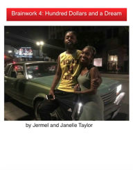 Title: Brainwork 4: Hundred Dollars and a Dream, Author: Jermel Taylor
