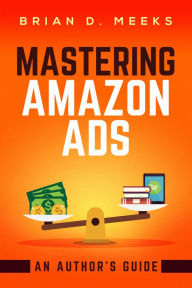 Title: Mastering Amazon Ads: An Author's Guide, Author: Brian Meeks