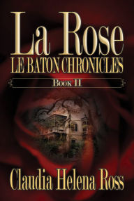 Title: La Rose Book II Le Baton Chronicles, Author: Claudia Ross