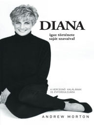 Title: Diana: Igaz története saját szavaival (Diana: Her True Story in Her Own Words), Author: Andrew Morton