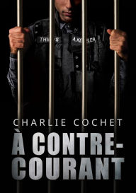 Title: A contre-courant, Author: Charlie Cochet