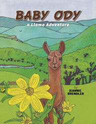 Title: Baby Ody: A Llama Adventure, Author: Jeannie Brendler