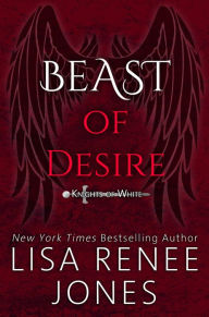 Title: Beast of Desire (Knights of White Series #2), Author: Lisa Renee Jones