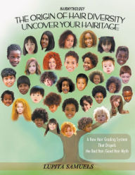 Title: Hairmythology - The Origin of Hair Diversity: Uncover Your Hairitage - A New Hair Grading System That Dispels the 