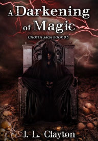 Title: A Darkening of Magic Chosen Saga Book 0.5 Crispin's Story, Author: J.L. clayton