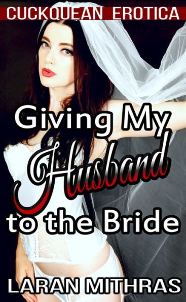 Giving My Husband to the Bride: Cuckquean Erotica