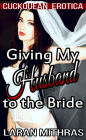 Giving My Husband to the Bride: Cuckquean Erotica