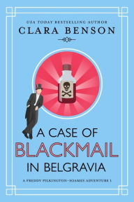 Title: A Case of Blackmail in Belgravia, Author: Clara Benson
